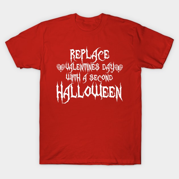 Replace Valentines Day With A Second Halloween T-Shirt by joshp214